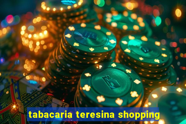 tabacaria teresina shopping